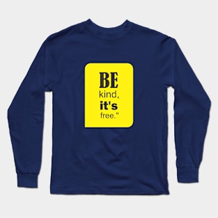 Be kind it's free Long Sleeve T-Shirt